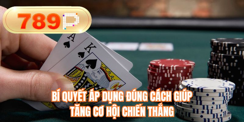 Bí quyết áp dụng đúng cách giúp tăng cơ hội chiến thắng