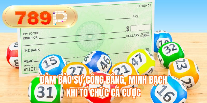 Đảm bảo sự công bằng, minh bạch khi tổ chức cá cược