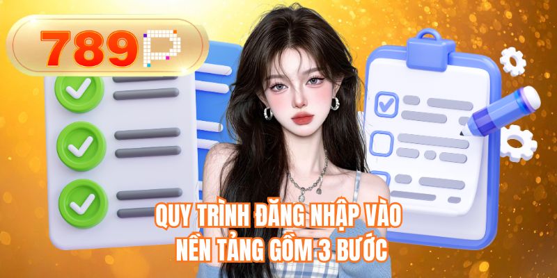 Quy trình đăng nhập vào nền tảng gồm 3 bước 