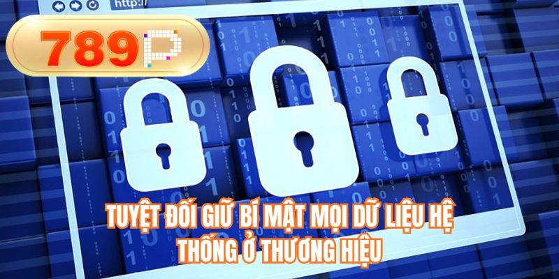 Tuyệt đối giữ bí mật mọi dữ liệu hệ thống ở thương hiệu